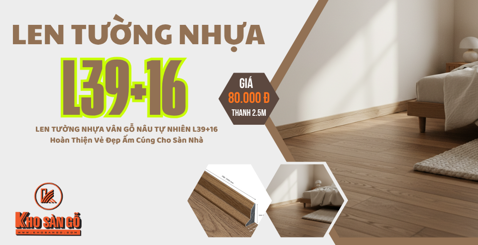 LEN TƯỜNG NHỰA VÂN GỖ NÂU TỰ NHIÊN L39+16 - Hoàn Thiện Vẻ Đẹp Ấm Cúng Cho Sàn Nhà